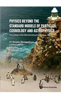 Physics Beyond the Standard Models of Particles, Cosmology and Astrophysics - Proceedings of the Fifth International Conference - Beyond 2010: Proceedings of the Fifth International Conference - Beyond 2010 Cape Town, South Africa, 1-6 February 2010