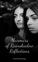Murmurs of Rainshadow Reflections