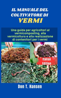 Il Manuale del Coltivatore Di Vermi: Una guida per agricoltori al vermicomposting, alla vermicoltura e alla realizzazione di contenitori per i vermi