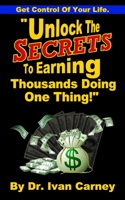 Unlock The Secrets To Making Thousands Doing One Thing.: Get Control Of Your Life