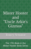 Mister Hooter and Uncle Arkie's Gizmos: The 17th Book in the Mister Hooter Book Series