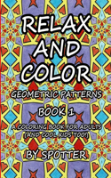 Relax and Color Geometric Patterns: Book 1: (A Coloring Book for Adults and Cool Kids Too!)(1 Relax and Color Geometric Patterns)