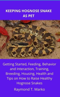 Keeping Hognose Snake as Pet: Getting Started, Feeding, Behavior and Interaction, Training, Breeding, Housing, Health and Tips on How to Raise Healthy Hognose Snakes