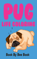 Pug Life Coloring Book By Bee Book: Pug Coloring Book
