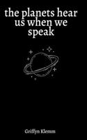 planets hear us when we speak