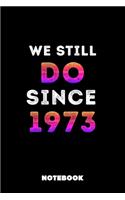 We Still Do Since 1973