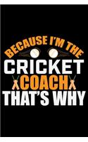 Because I'm The Cricket Coach That's Why