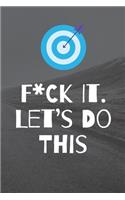 F*ck It. Let's Do This