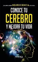 Conoce Tu Cerebro Y Mejora Tu Vida