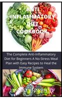 Anti Inflammatory Diet Cookbook: The Complete Anti-Inflammatory Diet for Beginners A No-Stress Meal Plan with Easy Recipes to Heal the Immune System