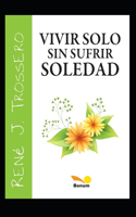 Vivir solo sin sufrir soledad: El camino a la felicidad en el día a día