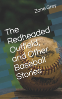 The Redheaded Outfield, and Other Baseball Stories