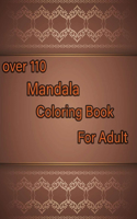 over 110 Mandala Coloring Book For Adult: Mandalas-Coloring Book For Adults-Top Spiral Binding-An Adult Coloring Book with Fun, Easy, and Relaxing Coloring Pages