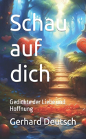 Schau auf dich: Gedichte der Liebe und Hoffnung