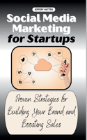 Social Media Marketing for Startups: Proven Strategies for Building Your Brand and Boosting Sales