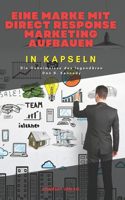 Eine Marke mit Direct Response Marketing aufbauen, in Kapseln: Die Geheimnisse des legendären Dan S. Kennedy(In Kapseln)