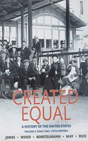 Created Equal, Volume 2 Plus New Myhistorylab for U.S. History -- Access Card Package: A History of the United States: Since 1865