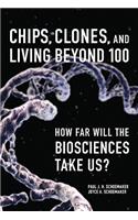 Chips, Clones, and Living Beyond 100: How Far Will the Biosciences Take Us?