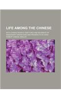 Life Among the Chinese; With Characteristic Sketches and Incidents of Missionary Operations and Prospects in China