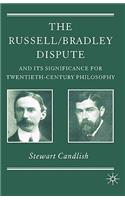 Russell/Bradley Dispute and Its Significance for Twentieth Century Philosophy