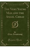 The Very Young Man and the Angel Child (Classic Reprint)