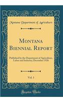 Montana Biennial Report, Vol. 1: Published by the Department of Agriculture, Labor and Industry; December 1926 (Classic Reprint)