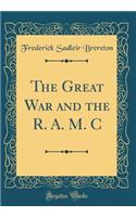 The Great War and the R. A. M. C (Classic Reprint)