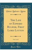 The Life of Edward Bulwer, First Lord Lytton, Vol. 2 of 2 (Classic Reprint)