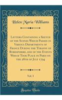 Letters Containing a Sketch of the Scenes Which Passed in Various Departments of France During the Tyranny of Robespierre, and of the Events Which Took Place in Paris on the 28th of July 1794, Vol. 3 (Classic Reprint)
