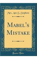Mabel's Mistake (Classic Reprint)