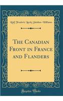 The Canadian Front in France and Flanders (Classic Reprint)
