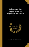 Vorlesungen Über Theoretische Und Physikalische Chemie; Volume 2