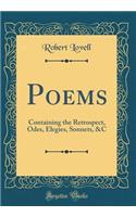 Poems: Containing the Retrospect, Odes, Elegies, Sonnets, &c (Classic Reprint): Containing the Retrospect, Odes, Elegies, Sonnets, &c (Classic Reprint)