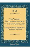 The Vaiśesika Philosophy According to the Daśapadārtha-Śāstra: Chinese Text with Introduction, Translation, and Notes (Classic Reprint)