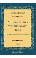 Musikalisches Wochenblatt, 1898, Vol. 29: Organ FÃ¼r Musiker Und Musikfreunde (Classic Reprint)