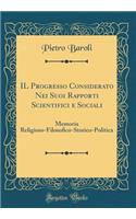 Il Progresso Considerato Nei Suoi Rapporti Scientifici E Sociali: Memoria Religioso-Filosofico-Storico-Politica (Classic Reprint)