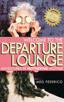 Welcome to the Departure Lounge: Adventures in Mothering Mother: Adventures in Mothering Mother