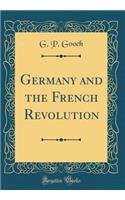 Germany and the French Revolution (Classic Reprint)