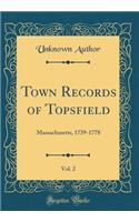 Town Records of Topsfield, Vol. 2: Massachusetts, 1739-1778 (Classic Reprint)