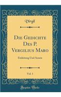 Die Gedichte Des P. Vergilius Maro, Vol. 1: Einleitung Und Aeneis (Classic Reprint)