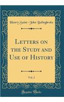 Letters on the Study and Use of History, Vol. 2 (Classic Reprint)