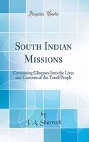 South Indian Missions: Containing Glimpses Into the Lives and Customs of the Tamil People (Classic Reprint)