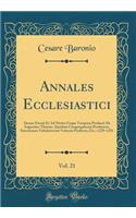 Annales Ecclesiastici, Vol. 21: Denuo Excusi Et Ad Nostra Usque Tempora Perducti AB Augustino Theiner, Ejusdem Congregationis Presbytero, Sanctiorum Tabulariorum Vaticani PrÃ¦fecto, Etc.; 1229-1256 (Classic Reprint): Denuo Excusi Et Ad Nostra Usque Tempora Perducti AB Augustino Theiner, Ejusdem Congregationis Presbytero, Sanctiorum Tabulariorum Vaticani PrÃ¦fecto