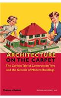 Architecture on the Carpet: The Curious Tale of Construction Toys and the Genesis of Modern Buildings