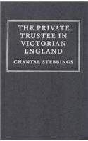 The Private Trustee in Victorian England: (Cambridge Studies in English Legal History)