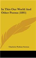 In This Our World And Other Poems (1895)