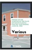 Report of the Auditor of the State of South Dakota for the Year Ending June 30, 1900