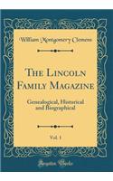 The Lincoln Family Magazine, Vol. 1: Genealogical, Historical and Biographical (Classic Reprint)