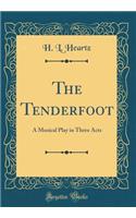 The Tenderfoot: A Musical Play in Three Acts (Classic Reprint): A Musical Play in Three Acts (Classic Reprint)