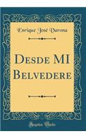 Desde MI Belvedere (Classic Reprint)